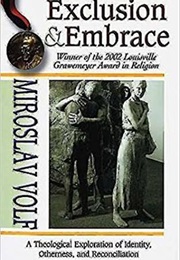 Exclusion and Embrace: A Theological Exploration of Identity, Otherness and Reconciliation (Miroslav Volf)