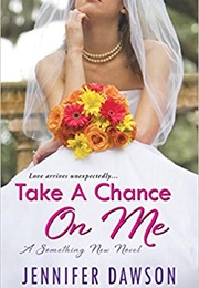Take a Chance on Me: A Something New Novel (By Jennifer Dawson)