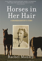 Horses in Her Hair: A Granddaughter's Story (Rachel Manley)