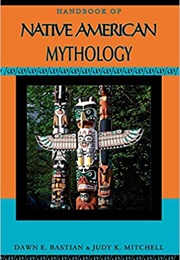 Handbook of Native American Mythology (Dawn E. Bastian &amp; Judy K. Mitchell)