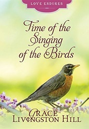 Time of the Singing of the Birds (By Grace Livingston Hill)