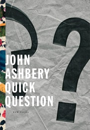 Quick Question (John Ashbery)