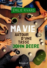 Ma Vie Autour D'une Tasse John Deere (Émilie Rivard)