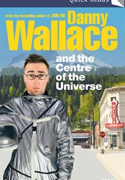Danny Wallace and the Centre of the Universe (Danny Wallace)
