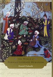 The World of Persian Literary Humanism (Hamid Dabashi)