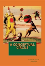 A Conceptual Circus (Kenneth Jarrett Singleton)