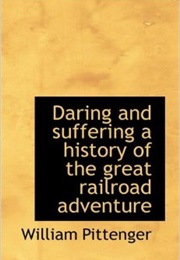 Daring and Suffering: A History of the Great Railroad Adventure (William Pettinger)