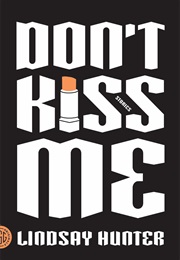 Don&#39;t Kiss Me (Lindsay Hunter)