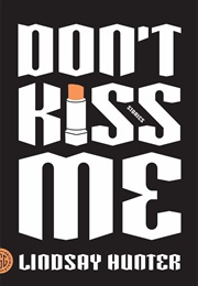 Don't Kiss Me (Lindsay Hunter)