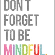 Be Mindful
