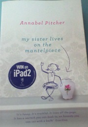 My Sister Lives on the Mantelpiece (Annabel Pitcher)