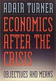 Economics After the Crisis: Objectives and Means (Adair Turner)