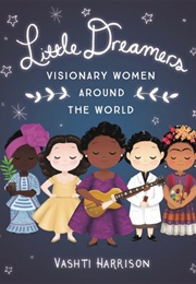 Little Dreamers: Visionary Women Around the World (Vashti Harrison)