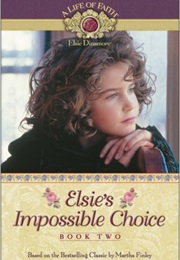 Elsie's Impossible Choice (Martha Finley)