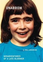Unabrow: Misadventures of a Late Bloomer (Una Lamarche)