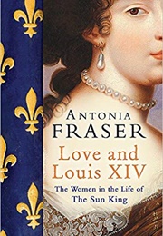 Love and Louis XIV (Antonia Fraser)