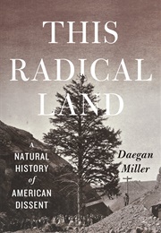This Radical Land: A Natural History of American Dissent (Daegan Miller)