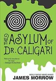 The Asylum of Dr. Caligari (James Morrow)