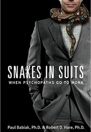 Snakes in Suits: When Psychopaths Go to Work (Paul Babiak and Robert Hare)