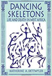 Dancing Skeletons: Life and Death in West Africa (Katherine Dettwyler)