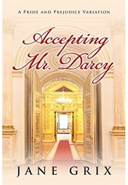 Accepting Mr. Darcy: A Pride and Prejudice Variation (Jane Grix)