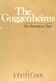 The Guggenheims: An American Epic (John H. Davis)