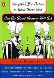 Everything You Pretend to Know About Food and Are Afraid Someone Will Ask (Nancy Rommelmann)