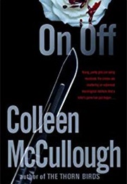 On, off (Colleen McCullough)
