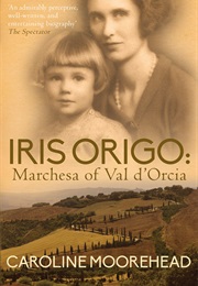 Iris Origo: Marchesa of Val D&#39;Orcia (Caroline Moorehead)