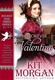 His Forever Valentine (Holiday Mail Order Brides, #3) (Kit Morgan)