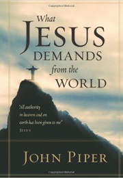 What Jesus Demands From the World (John Piper)