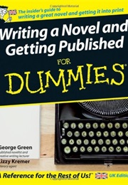Writing a Novel and Getting Published for Dummies (George Green & Lizzy Kremer)