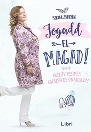 Fogadd El Magad: Pozitív Testkép, Egészséges Önbizalom (Szkiba, Zsuzska)