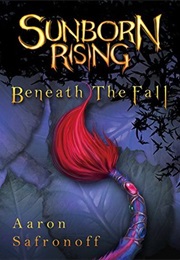 Sunborn Rising: Beneath the Fall (Aaron Safronoff)