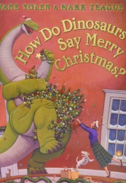 How Do Dinosaurs Say Merry Christmas (Jane Yolen)
