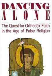 Dancing Alone: The Quest for Orthodox Faith in an Age of False Religion (Frank Schaeffer)