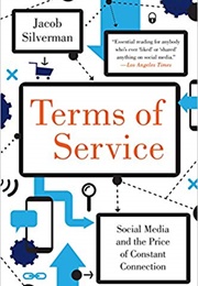 Terms of Service: Social Media and the Price of Constant Connection (Jacob Silverman)