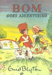 Bom Series: Bom Goes Adventuring (Enid Blyton)