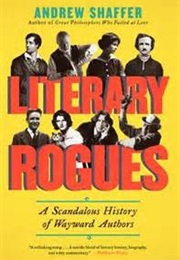 Literary Rogues: A Scandalous History of Wayward Authors (Andrew Shaffer)