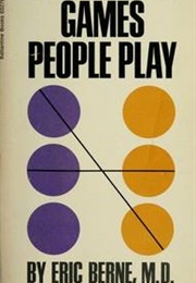 Games People Play (Eric Berne, M.D.)