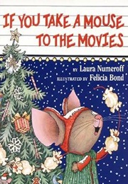 If You Take a Mouse to the Movies (Laura Numeroff)