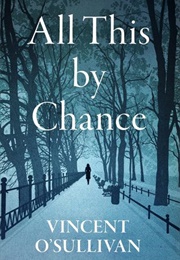 All This by Chance (Vincent O&#39;Sullivan)