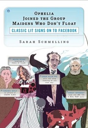 Ophelia Joined the Group for Maidens Who Don't Float: Classic Lit Signs on to Facebook (Sarah Schmelling)