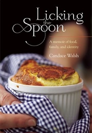 Licking the Spoon: A Memoir of Food, Family and Identity (Candace Walsh)