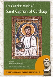 The Complete Works of Saint Cyprian of Carthage (St. Cyprian)