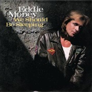 We Should Be Sleeping- Eddie Money
