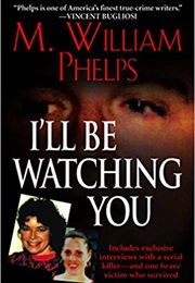 I&#39;ll Be Watching You (M. William Phelps)