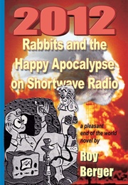 2012: Rabbits and the Happy Apocalypse on Shortwave Radio (Roy Berger)
