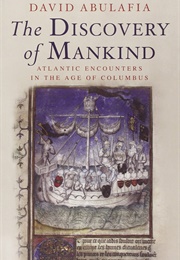 The Discovery of Mankind: Atlantic Encounters in the Age of Columbus (David Abulafia)