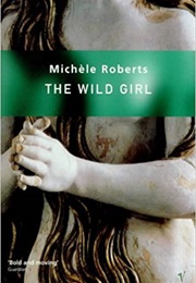 The Wild Girl (Michele Roberts)